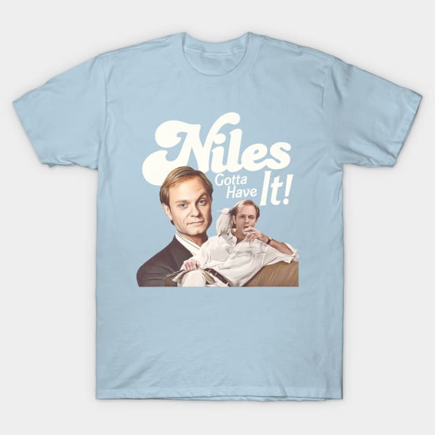 Niles Gotta Have It! T-Shirt by darklordpug